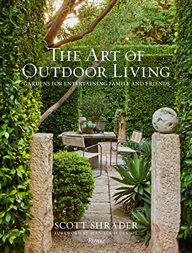 Scott Shrader The Art Of Outdoor Living Gardens For Entertaining Family And Friends 