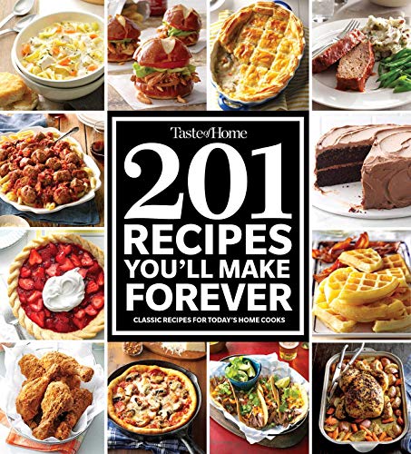 Taste Of Home Taste Of Home 201 Recipes You'll Make Forever Classic Recipes For Today's Home Cooks 