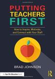 Brad Johnson Putting Teachers First How To Inspire Motivate And Connect With Your S 
