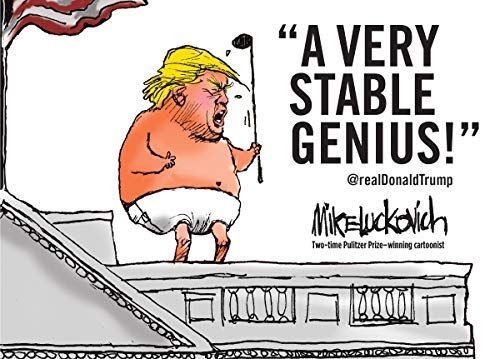 Mike Luckovich/A Very Stable Genius@ @realdonaldtrump