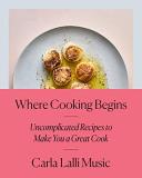 Carla Lalli Music Where Cooking Begins Uncomplicated Recipes To Make You A Great Cook A 