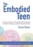 Susan Bauer The Embodied Teen A Somatic Curriculum For Teaching Body Mind Aware 