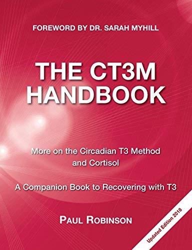 Paul Robinson/The CT3M Handbook@ More on the Circadian T3 Method and Cortisol@0002 EDITION;Revised