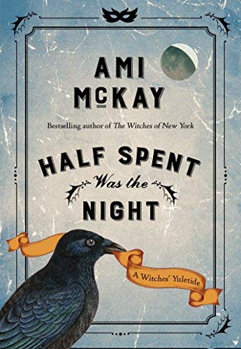 Ami Mckay Half Spent Was The Night A Witches' Yuletide 