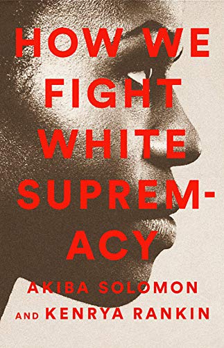 Akiba Solomon/How We Fight White Supremacy@A Field Guide to Black Resistance