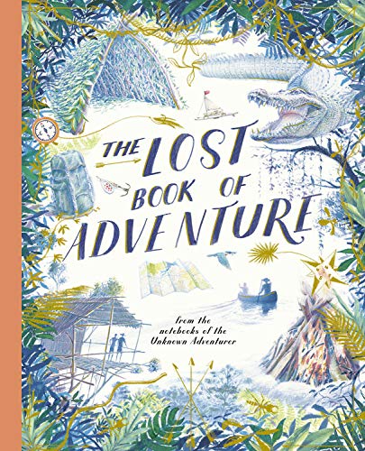 Teddy Keen The Lost Book Of Adventure From The Notebooks Of The Unknown Adventurer 