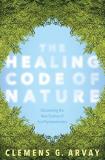 Clemens G. Arvay The Healing Code Of Nature Discovering The New Science Of Eco Psychosomatics 