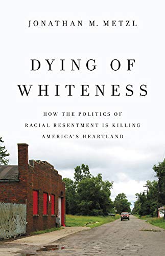 Jonathan M. Metzl Dying Of Whiteness How The Politics Of Racial Resentment Is Killing 