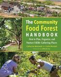 Catherine Bukowski The Community Food Forest Handbook How To Plan Organize And Nurture Edible Gatheri 