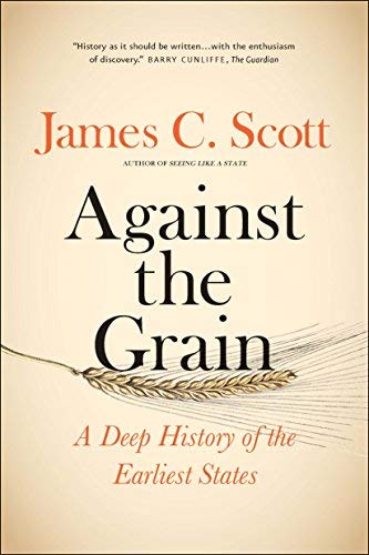 James C. Scott/Against the Grain@ A Deep History of the Earliest States