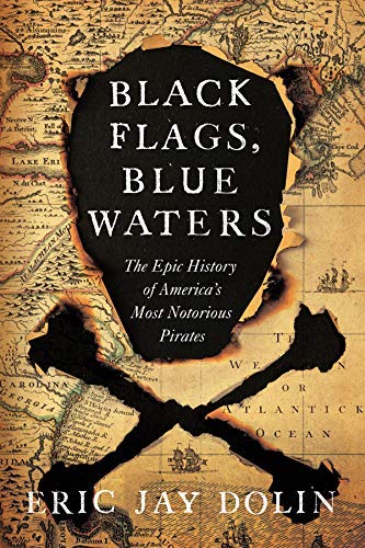 Eric Jay Dolin/Black Flags, Blue Waters@ The Epic History of America's Most Notorious Pira