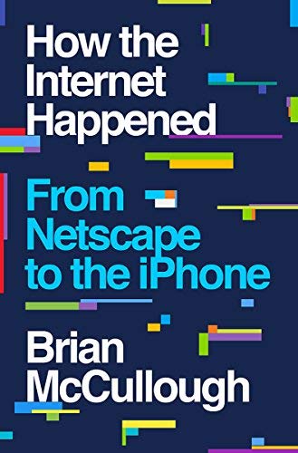 Brian Mccullough How The Internet Happened From Netscape To The Iphone 