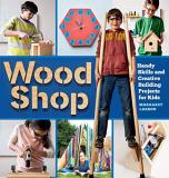 Margaret Larson Wood Shop Handy Skills And Creative Building Projects For K 