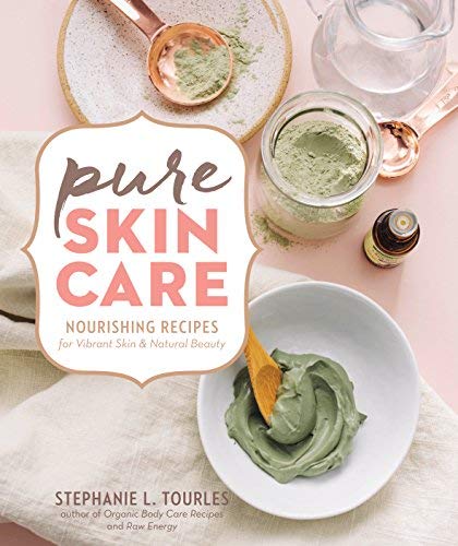 Stephanie L. Tourles Pure Skin Care Nourishing Recipes For Vibrant Skin & Natural Bea 