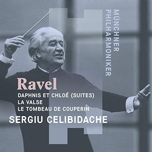 Sergiu Celibidache/MAURICE RAVEL: Daphnis et Chloé (Suites), La Valse, Le Tombeau de Couperin