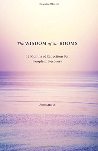 Anonymous Author The Wisdom Of The Rooms 12 Months Of Reflections For People In Recovery 