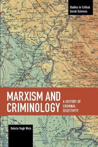 Valeria Vegh Weis/Marxism and Criminology@ A History of Criminal Selectivity
