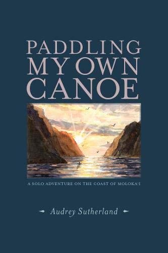 Audrey Sutherland/Paddling My Own Canoe@ A Solo Adventure on the Coast of Molokai