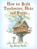 David Stiles How To Build Treehouses Huts And Forts 