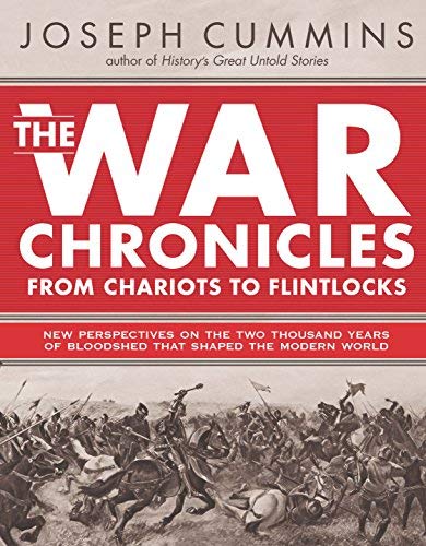 Joseph Cummins/The War Chronicles@ From Chariots to Flintlocks: From Chariots to Fli
