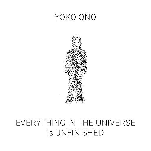 Yoko Ono/Everything in the Universe Is Unfinished