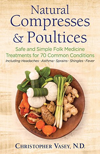 Christopher Vasey Natural Compresses And Poultices Safe And Simple Folk Medicine Treatments For 70 C 