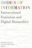 Elizabeth Losh Bodies Of Information Intersectional Feminism And The Digital Humanitie 