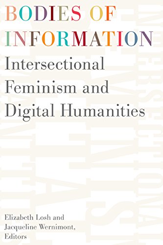 Elizabeth Losh Bodies Of Information Intersectional Feminism And The Digital Humanitie 