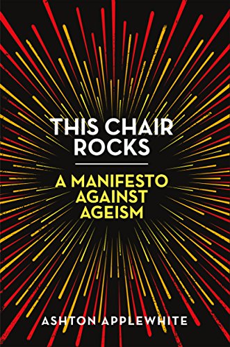 Ashton Applewhite/This Chair Rocks@A Manifesto Against Ageism