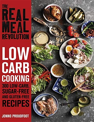 Jonno Proudfoot The Real Meal Revolution Low Carb Cooking 300 Low Carb Sugar Free And Gl 