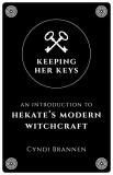 Cyndi Brannen Keeping Her Keys An Introduction To Hekate's Modern Witchcraft 