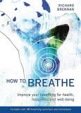 Richard Brennan How To Breathe Improve Your Breathing For Health Happiness And 