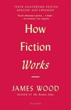 James Wood How Fiction Works (tenth Anniversary Edition) Updated And Expanded Revised 