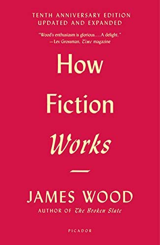 James Wood How Fiction Works (tenth Anniversary Edition) Updated And Expanded Revised 