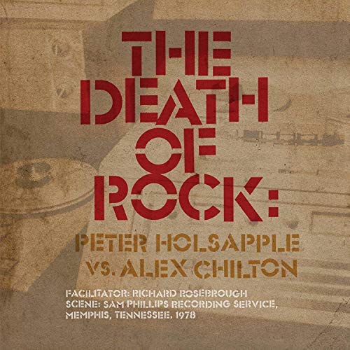 Peter Holsapple vs. Alex Chilton/The Death Of Rock