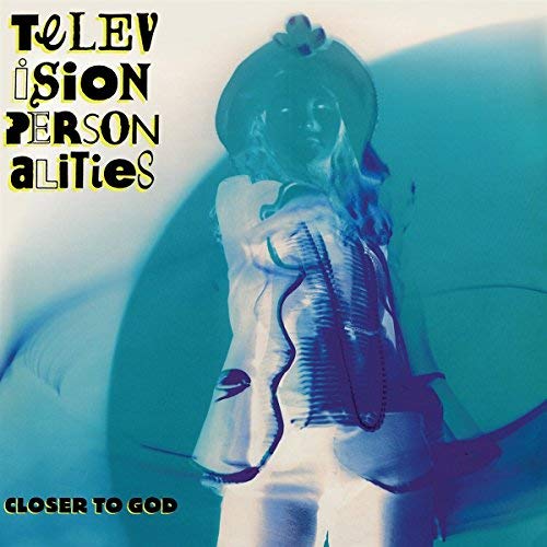 Television Personalities/Closer To God