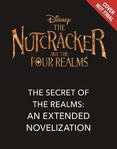 Disney Book Group/The Nutcracker and the Four Realms@The Secret of the Realms: An Extended Novelizatio