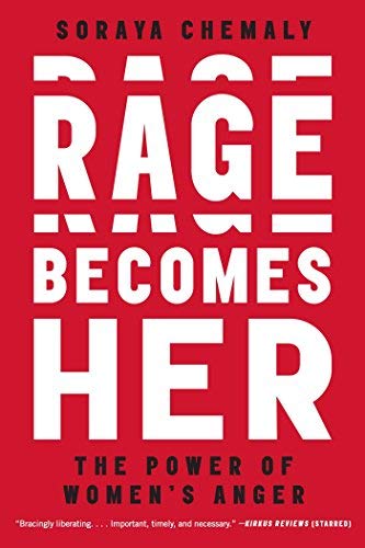 Soraya Chemaly Rage Becomes Her The Power Of Women's Anger 