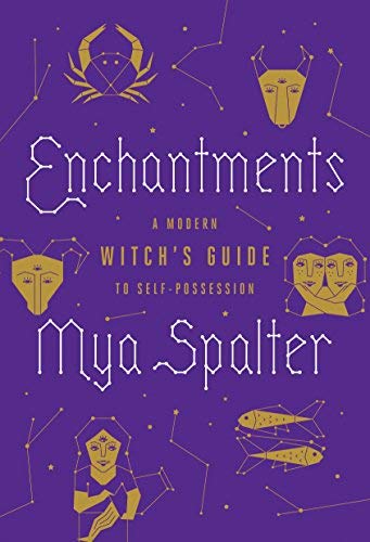 Mya Spalter/Enchantments@A Modern Witch's Guide to Self-Possession