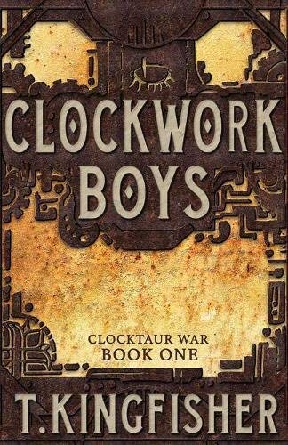 T. Kingfisher Clockwork Boys 