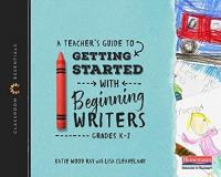 Katie Wood Ray A Teacher's Guide To Getting Started With Beginnin The Classroom Essentials Series 