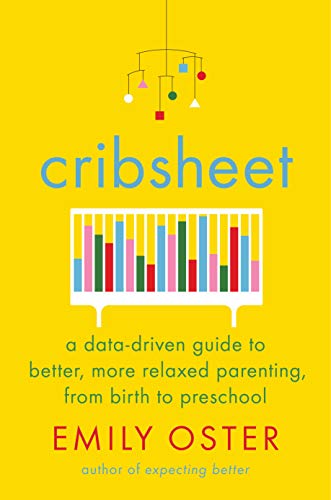 Emily Oster/Cribsheet@A Data-Driven Guide to Better, More Relaxed Parenting, from Birth to Preschoo