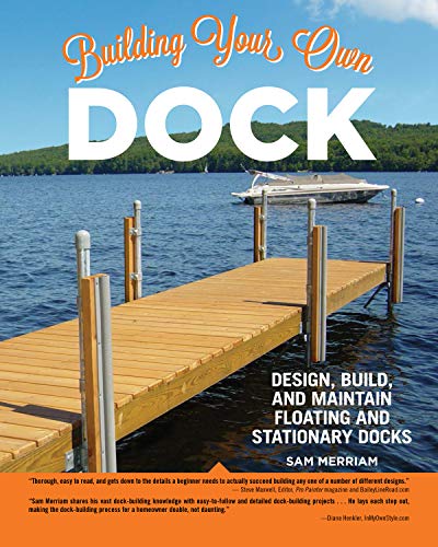 Sam Merriam Building Your Own Dock Design Build And Maintain Floating And Stationa 
