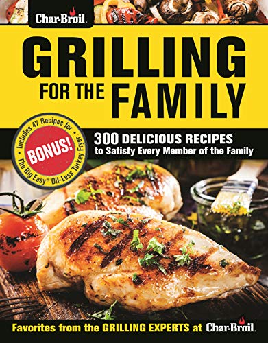 Editors Of Creative Homeowner Char Broil Grilling For The Family 300 Delicious Recipes To Satisfy Every Member Of 