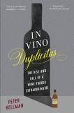 Peter Hellman In Vino Duplicitas The Rise And Fall Of A Wine Forger Extraordinaire 