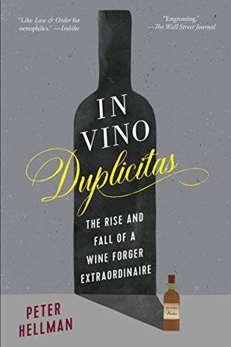 Peter Hellman In Vino Duplicitas The Rise And Fall Of A Wine Forger Extraordinaire 