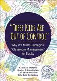 H. Richard Milner These Kids Are Out Of Control Why We Must Reimagine Classroom Management For Eq 