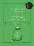 James Mcguire The Illustrated Histories Of Everyday Expressions Discover The True Stories Behind The English Lang 
