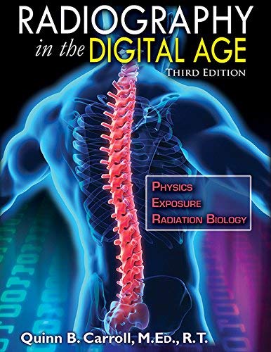 Quinn B. Carroll Radiography In The Digital Age Physics Exposure Radiation Biology 