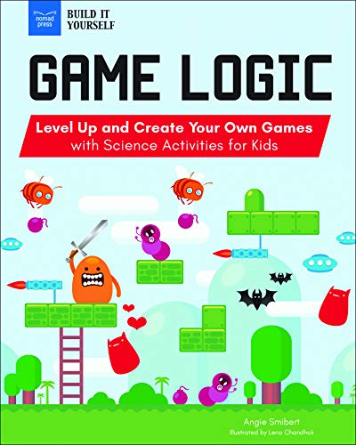 Angie Smibert Game Logic Level Up And Create Your Own Games With Science A 